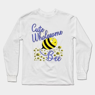 Cute Wholesome Bee Long Sleeve T-Shirt